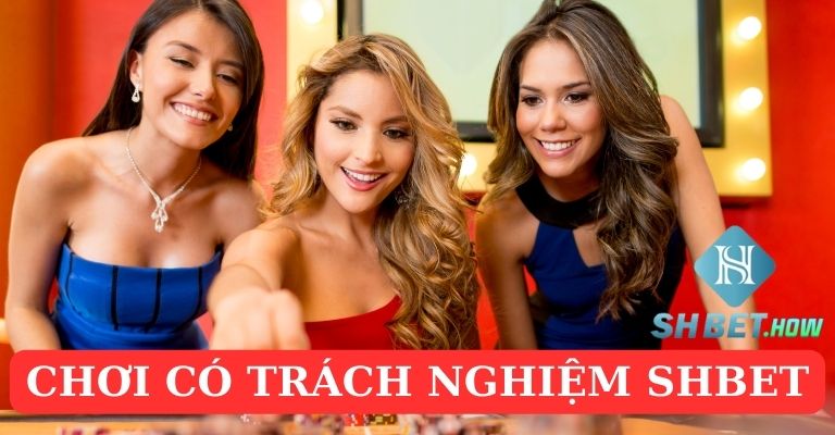 Hiểu rõ vấn đề chơi có trách nhiệm SHBET