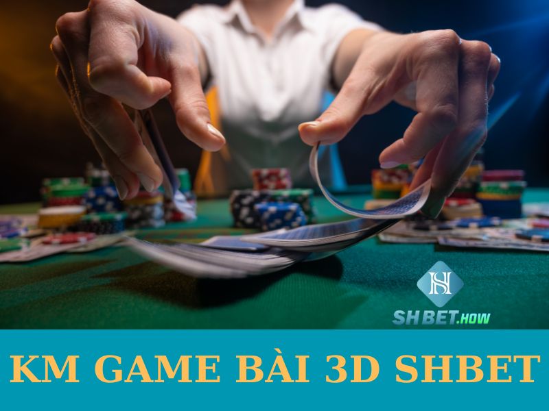 Giới thiệu sảnh KM game bài 3d SHBET chơi không giới hạn