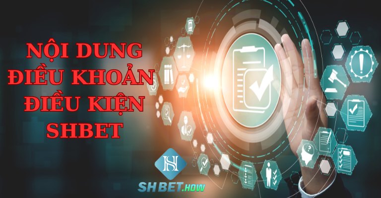 Nội dung chi tiết điều khoản điều kiện SHBET