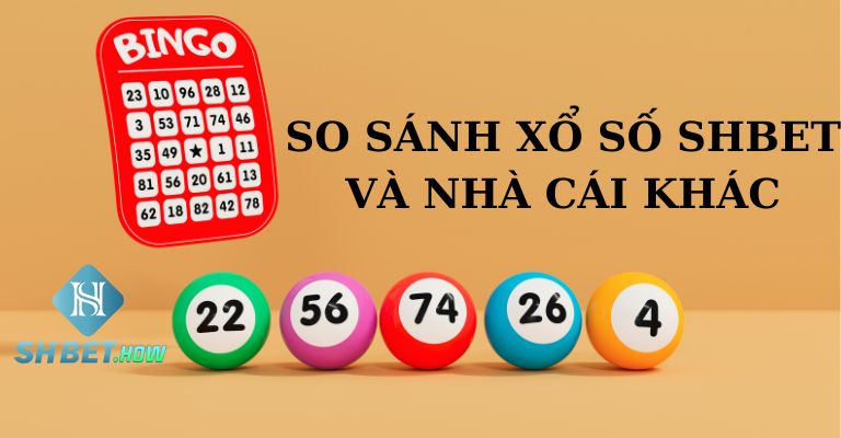 So sánh xổ số SHBET và các địa chỉ chơi xổ số khác 