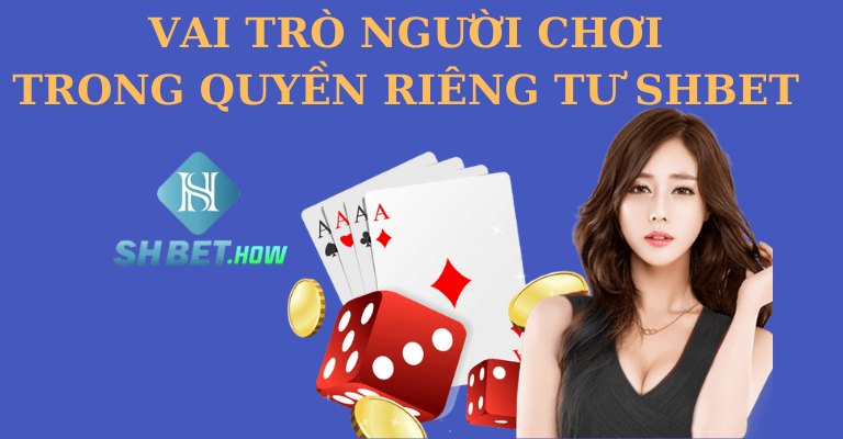 Vai trò người chơi trong vấn đề quyền riêng tư