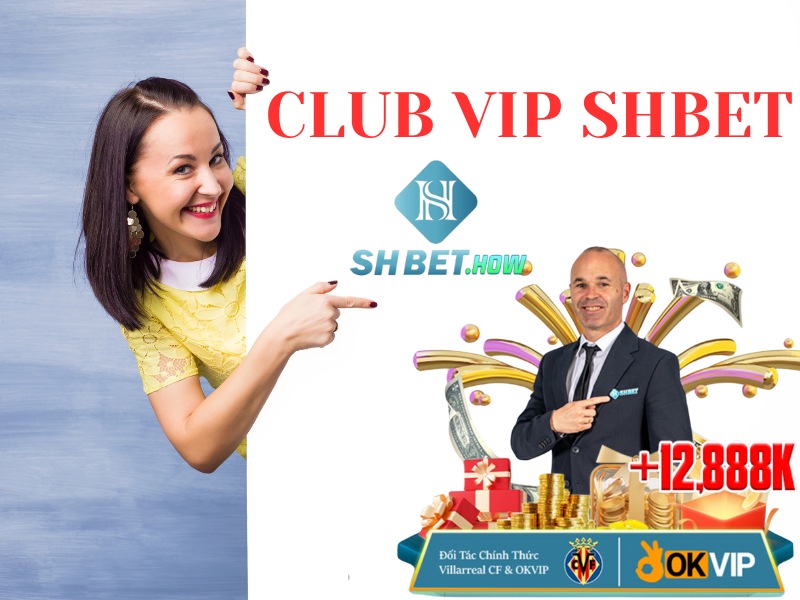 CLUB VIP SHBET - Đặc quyền đặc biệt cho người chơi 2024