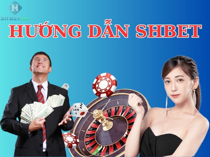 Hướng dẫn SHBET - Cách tham gia chơi ở nhà cái SHBET