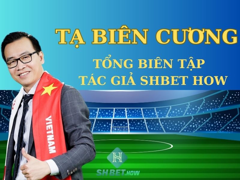 Tác giả Tạ Biên Cương - Tổng biên tập - sáng lập SHBET HOW